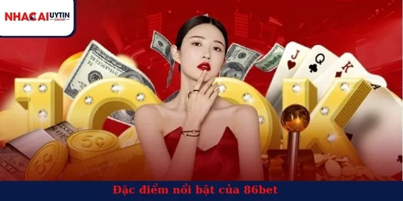 Đặc điểm nổi bật của 86bet