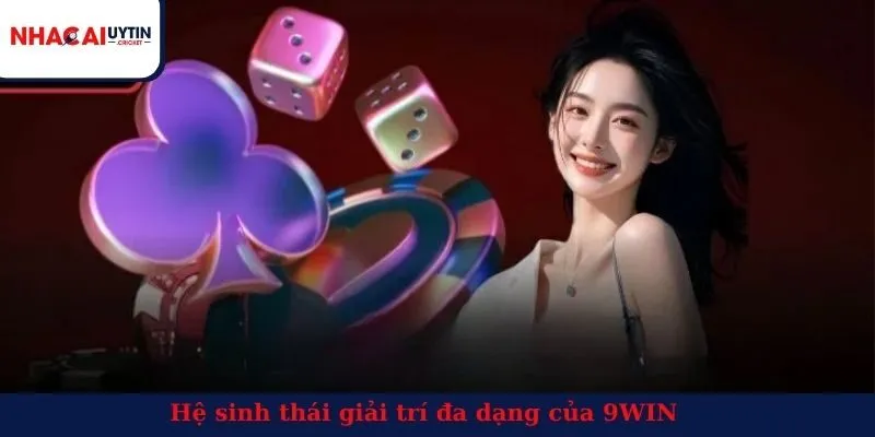 Hệ sinh thái giải trí đa dạng của 9WIN