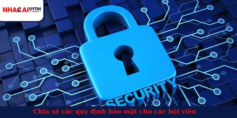 Chia sẻ các quy định bảo mật cho các hội viên