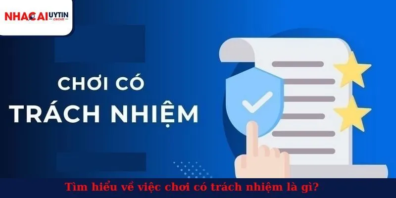 Tìm hiểu về việc chơi có trách nhiệm là gì?