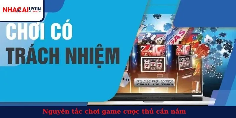 Nguyên tắc chơi game cược thủ cần nắm