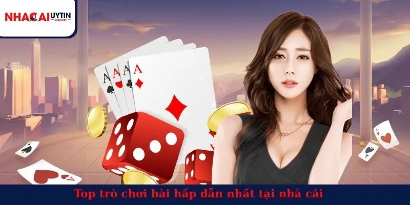 Top trò chơi bài hấp dẫn nhất tại nhà cái