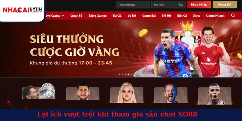 Lợi ích vượt trội khi tham gia sân chơi XO88