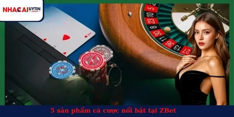 5 sản phẩm cá cược nổi bật tại ZBet